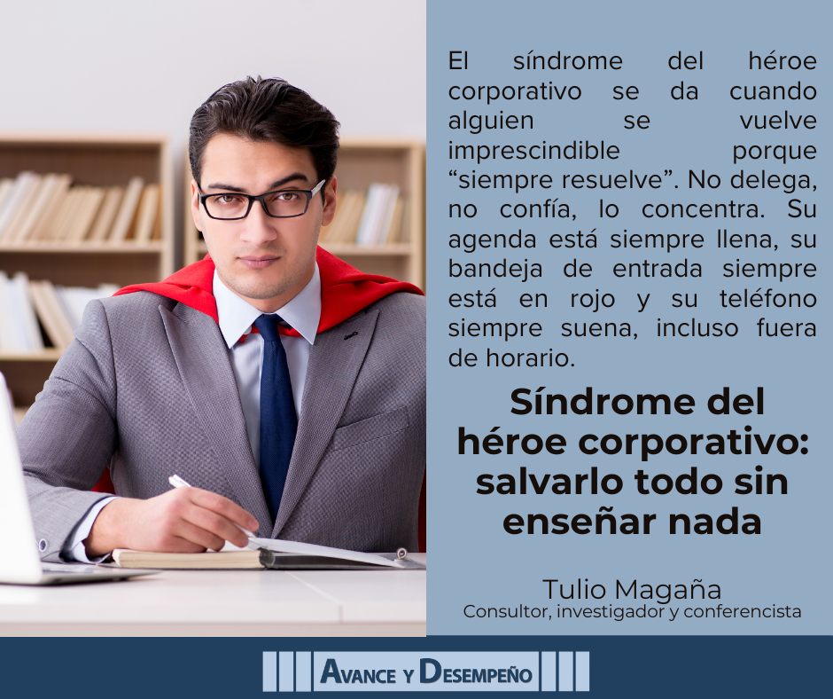 Síndrome del héroe corporativo: salvarlo todo sin enseñar nada
